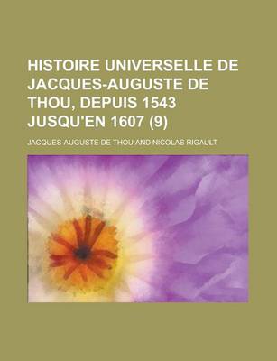 Book cover for Histoire Universelle de Jacques-Auguste de Thou, Depuis 1543 Jusqu'en 1607 (9)