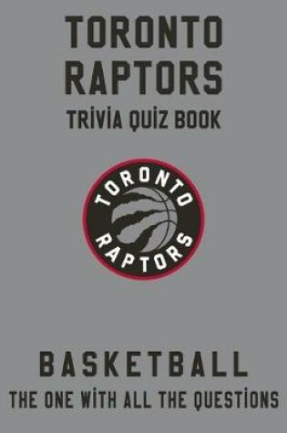 Cover of Toronto Raptors Trivia Quiz Book - Basketball - The One With All The Questions