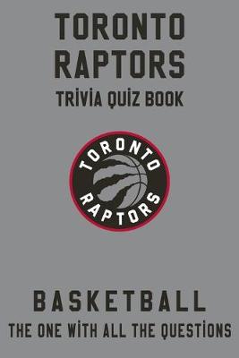 Book cover for Toronto Raptors Trivia Quiz Book - Basketball - The One With All The Questions