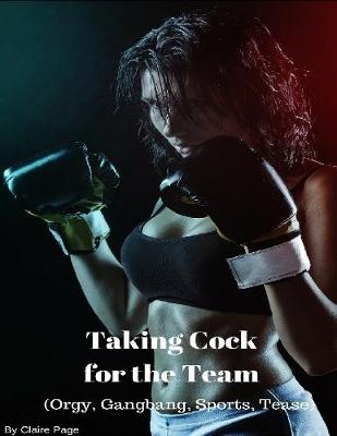 Book cover for Taking Cock for the Team (Orgy, Gangbang, Sports, Tease)