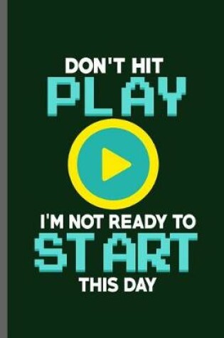 Cover of Don't Play I'm not ready to start this day