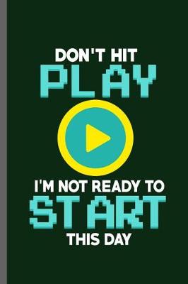 Book cover for Don't Play I'm not ready to start this day