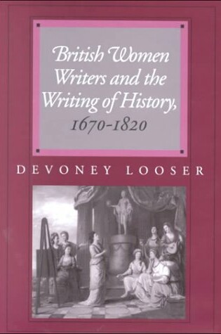 Cover of British Women Writers and the Writing of History, 1670-1820