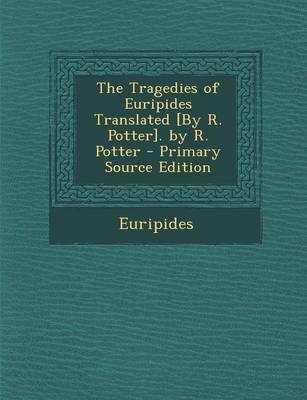 Book cover for Tragedies of Euripides Translated [By R. Potter]. by R. Potter