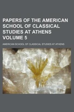 Cover of Papers of the American School of Classical Studies at Athens Volume 5