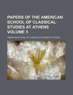 Book cover for Papers of the American School of Classical Studies at Athens Volume 5