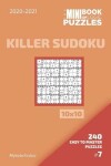 Book cover for The Mini Book Of Logic Puzzles 2020-2021. Killer Sudoku 10x10 - 240 Easy To Master Puzzles. #7