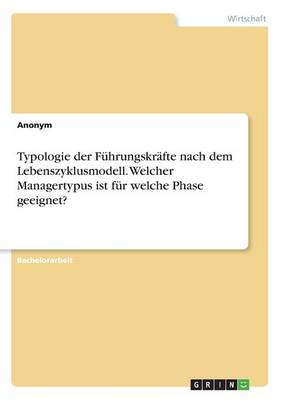 Book cover for Typologie der Führungskräfte nach dem Lebenszyklusmodell. Welcher Managertypus ist für welche Phase geeignet?