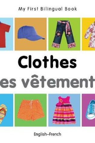 Cover of My First Bilingual Book -  Clothes (English-French)