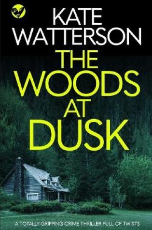 Cover of THE WOODS AT DUSK a totally gripping crime thriller full of twists