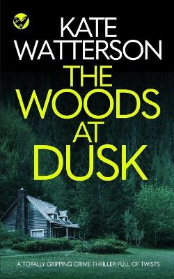 Book cover for THE WOODS AT DUSK a totally gripping crime thriller full of twists