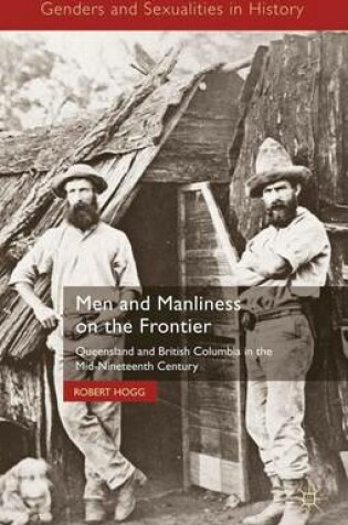 Cover of Men and Manliness on the Frontier: Queensland and British Columbia in the Mid-Nineteenth Century