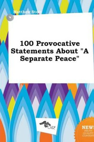 Cover of 100 Provocative Statements about a Separate Peace