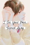 Book cover for I See Your Face, Turned Away 4