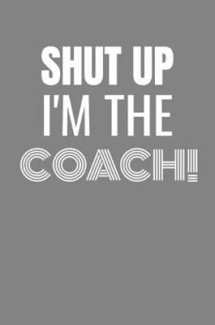 Cover of Shut Up I'm the Coach