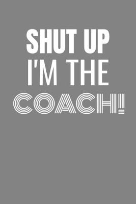 Book cover for Shut Up I'm the Coach