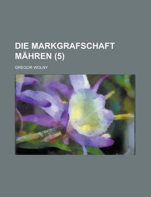 Book cover for Die Markgrafschaft Mahren (5 )