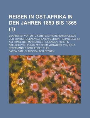 Book cover for Reisen in Ost-Afrika in Den Jahren 1859 Bis 1865; Bearbeitet Von Otto Kersten, Fruherem Mitgliede Der Von Der Deskenschen Expedition. Herausgeg. Im Au