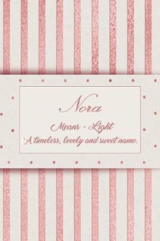 Cover of Nora, Means - Light, a Timeless, Lovely and Sweet Name.