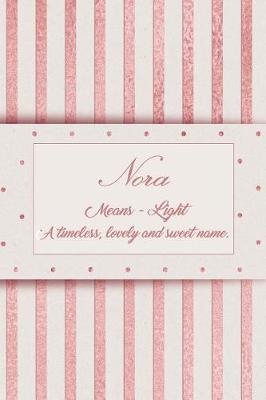 Book cover for Nora, Means - Light, a Timeless, Lovely and Sweet Name.