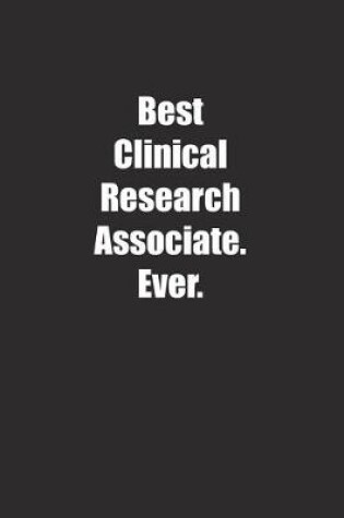 Cover of Best Clinical Research Associate. Ever.