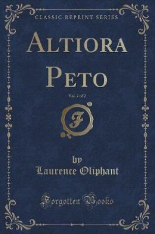 Cover of Altiora Peto, Vol. 2 of 2 (Classic Reprint)