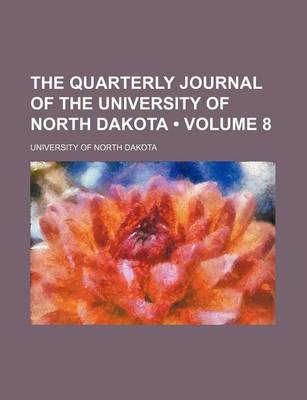 Book cover for The Quarterly Journal of the University of North Dakota (Volume 8)