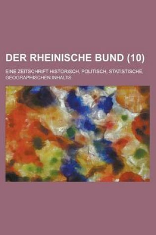 Cover of Der Rheinische Bund; Eine Zeitschrift Historisch, Politisch, Statistische, Geographischen Inhalts (10 )