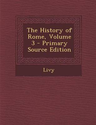 Book cover for The History of Rome, Volume 3 - Primary Source Edition