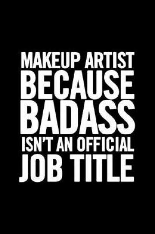 Cover of Makeup Artist Because Badass isn't an Official Job Title