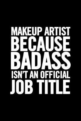 Book cover for Makeup Artist Because Badass isn't an Official Job Title