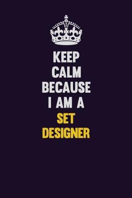 Book cover for Keep Calm Because I Am A Set Designer