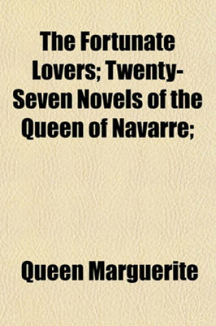 Cover of The Fortunate Lovers; Twenty-Seven Novels of the Queen of Navarre;