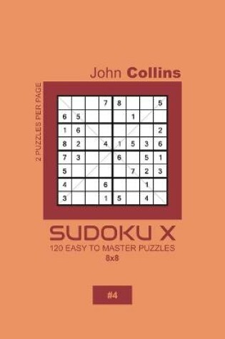 Cover of Sudoku X - 120 Easy To Master Puzzles 8x8 - 4