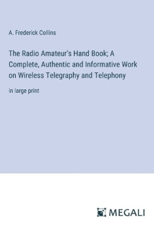 Cover of The Radio Amateur's Hand Book; A Complete, Authentic and Informative Work on Wireless Telegraphy and Telephony