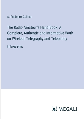 Book cover for The Radio Amateur's Hand Book; A Complete, Authentic and Informative Work on Wireless Telegraphy and Telephony