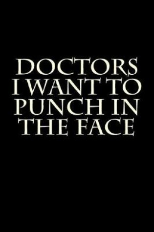 Cover of Doctors I Want to Punch in the Face