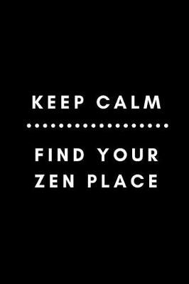 Book cover for Keep Calm Find Your Zen Place