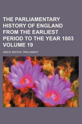 Cover of The Parliamentary History of England from the Earliest Period to the Year 1803 Volume 19