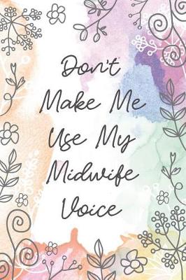 Book cover for Don't Make Me Use My Midwife Voice