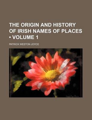 Book cover for The Origin and History of Irish Names of Places (Volume 1)