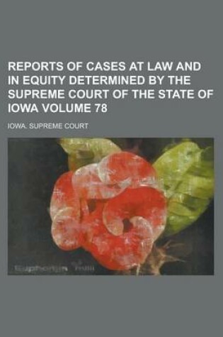 Cover of Reports of Cases at Law and in Equity Determined by the Supreme Court of the State of Iowa Volume 78