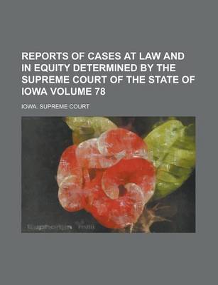 Book cover for Reports of Cases at Law and in Equity Determined by the Supreme Court of the State of Iowa Volume 78