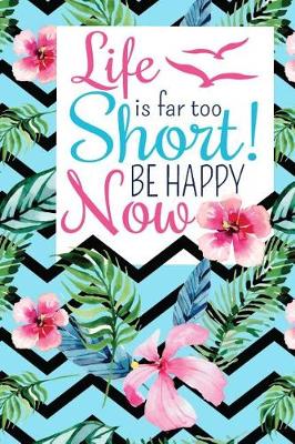 Book cover for Life Is Far Too Short! Be Happy Now
