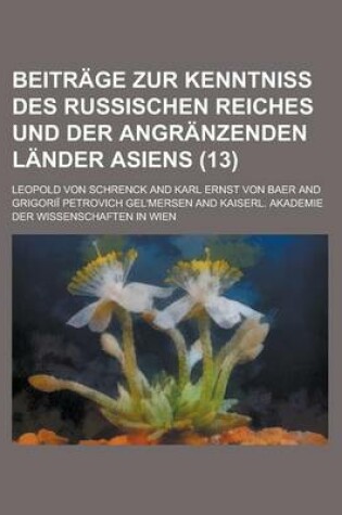 Cover of Beitrage Zur Kenntniss Des Russischen Reiches Und Der Angranzenden Lander Asiens (13 )