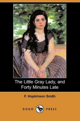 Cover of The Little Gray Lady, and Forty Minutes Late (Dodo Press)