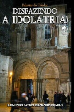 Cover of Desfazendo a Idolatria!