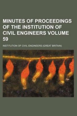 Cover of Minutes of Proceedings of the Institution of Civil Engineers Volume 59