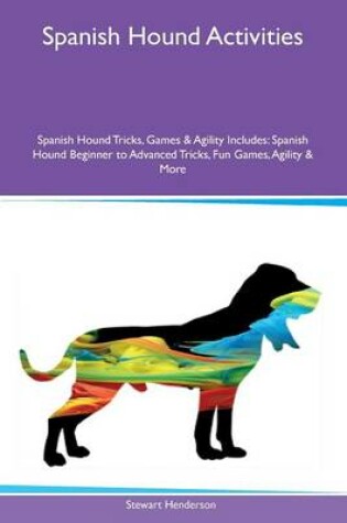 Cover of Spanish Hound Activities Spanish Hound Tricks, Games & Agility Includes