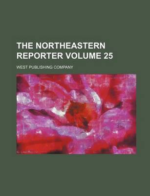 Book cover for The Northeastern Reporter Volume 25